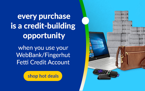 Every purchase is a credit-building opportunity when you use your WebBank/Fingerhut Fetti Credit Account. Shop Hot Deals.