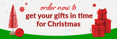 order now get your gifts in time for Christmas