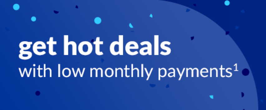 get hot deals with low monthly payments