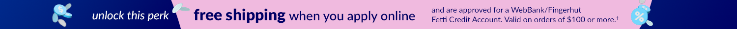 unlock this perk. free shipping when you apply online and are approved for a WebBank/Fingerhunt Fetti Credit Account. Valid on orders of $100 or more