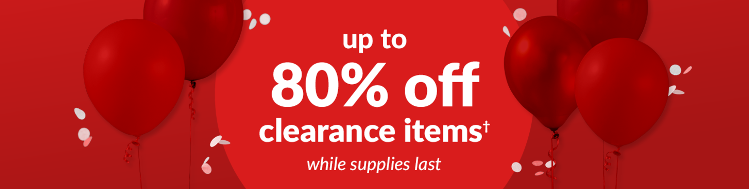 up to 80% off clearance items* while supplies last