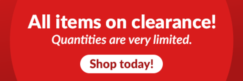 All items on clearance! Quantities are very limited. Shop today!